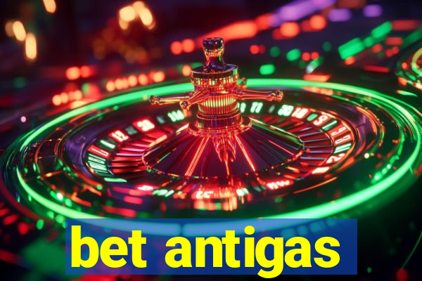 bet antigas