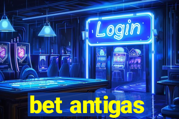 bet antigas