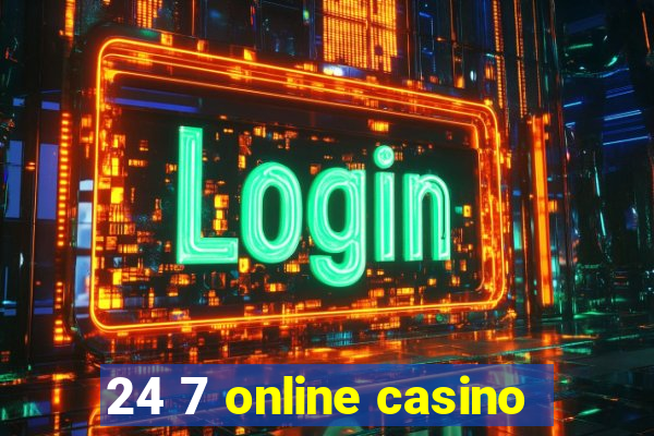 24 7 online casino