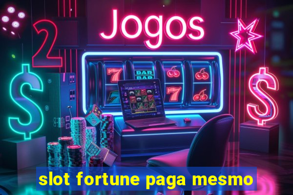 slot fortune paga mesmo