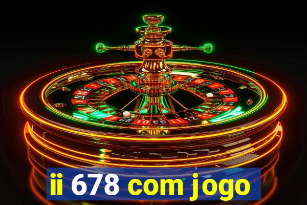 ii 678 com jogo