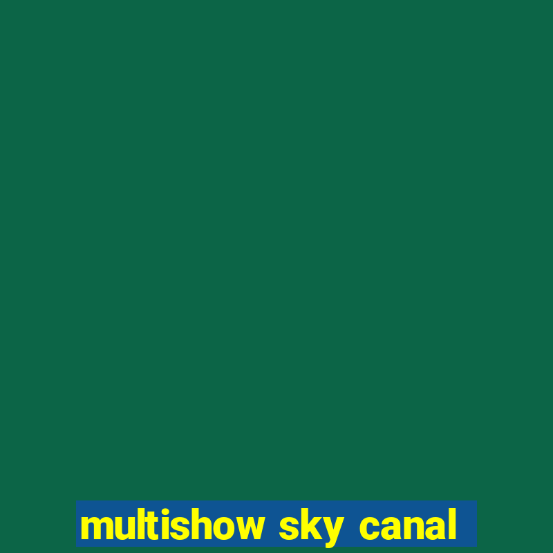 multishow sky canal