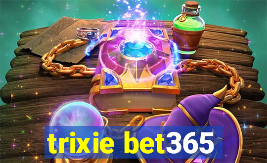 trixie bet365