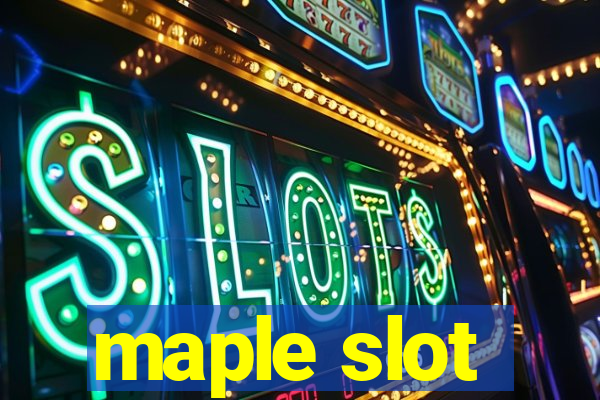 maple slot