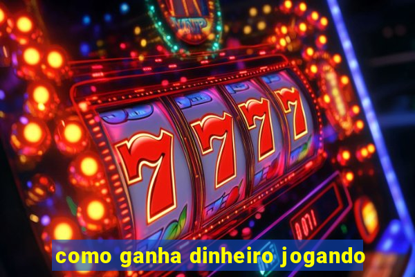 como ganha dinheiro jogando