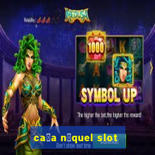 ca莽a n铆quel slot