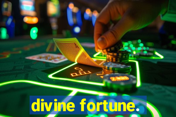 divine fortune.