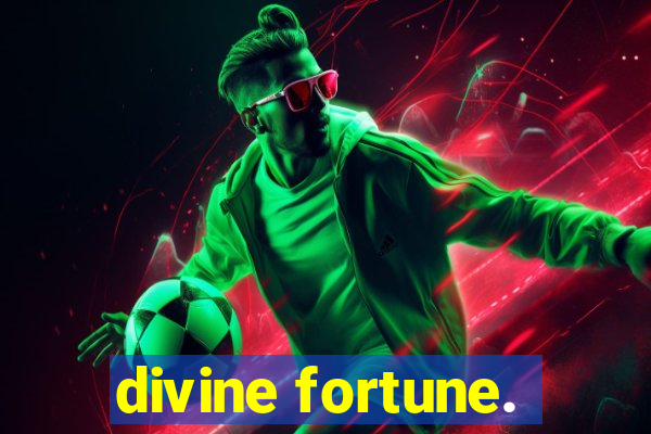 divine fortune.