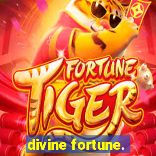 divine fortune.