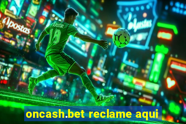 oncash.bet reclame aqui