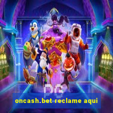 oncash.bet reclame aqui