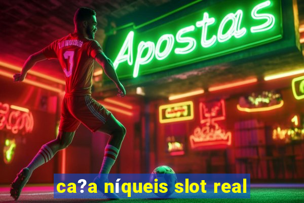 ca?a níqueis slot real