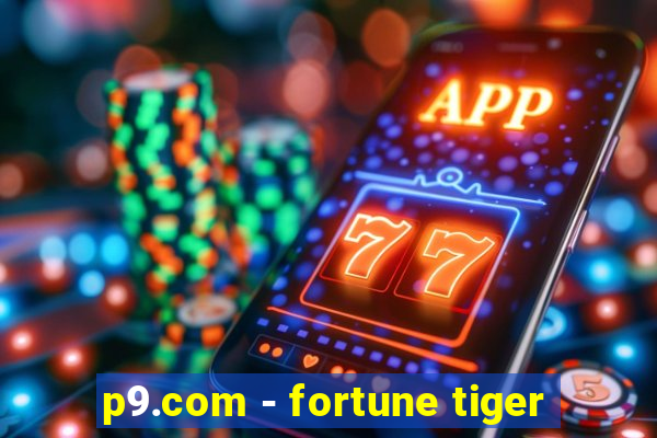 p9.com - fortune tiger