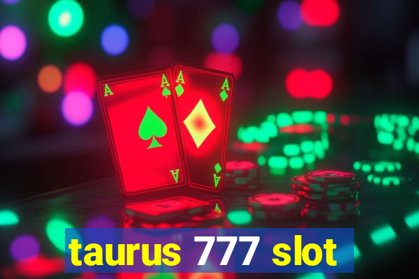 taurus 777 slot