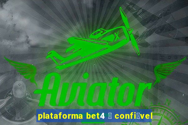 plataforma bet4 茅 confi谩vel