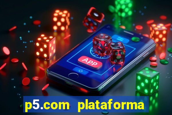 p5.com plataforma de jogos