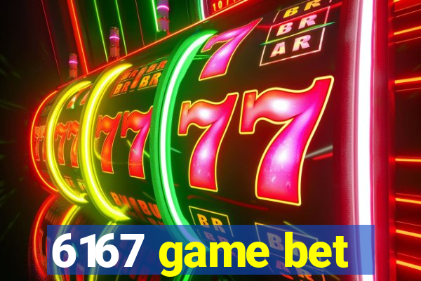 6167 game bet