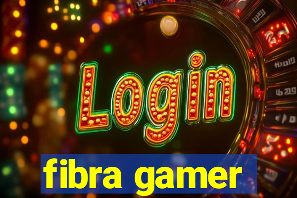 fibra gamer