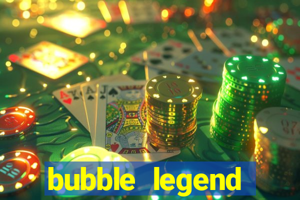 bubble legend ganhar dinheiro acesso antecipado