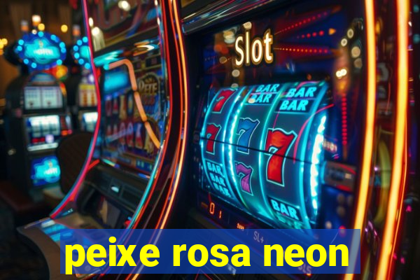 peixe rosa neon