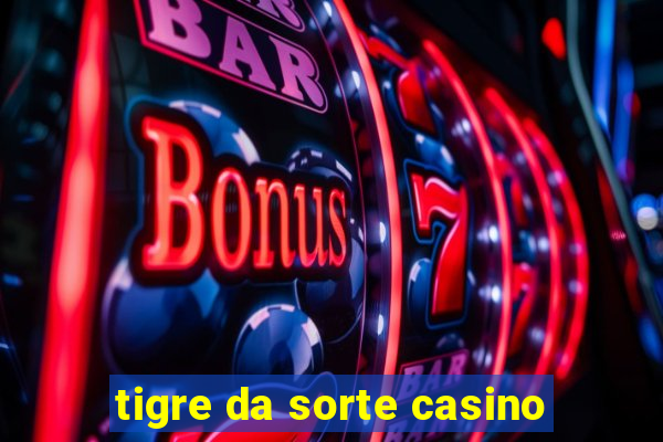 tigre da sorte casino