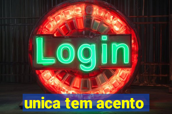 unica tem acento