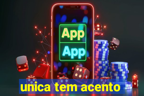 unica tem acento