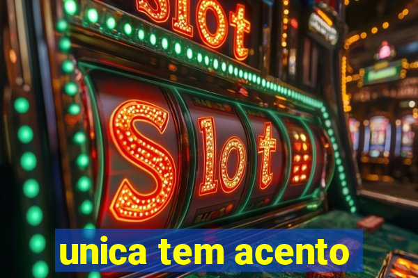 unica tem acento