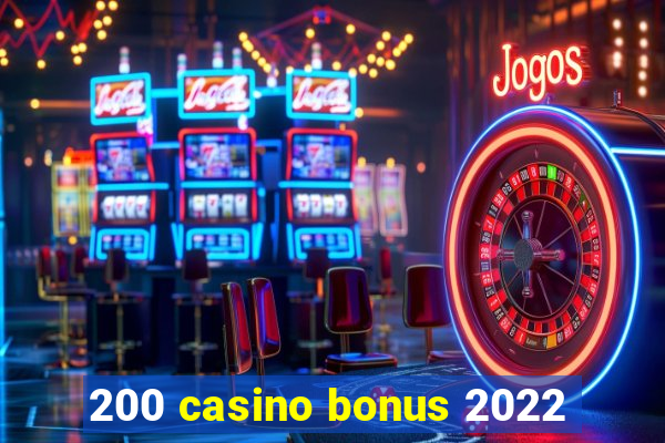 200 casino bonus 2022