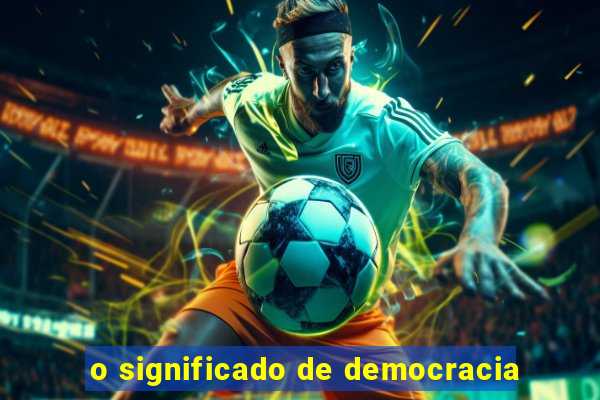 o significado de democracia