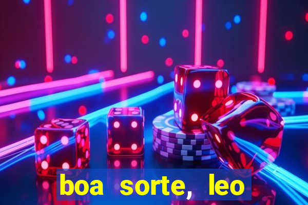 boa sorte, leo grande netflix