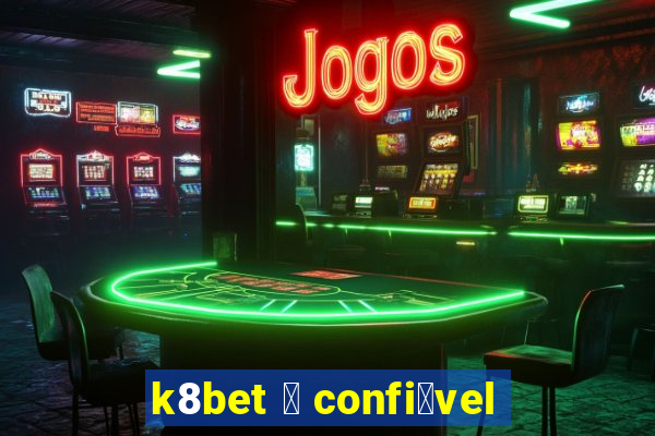 k8bet 茅 confi谩vel