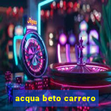 acqua beto carrero