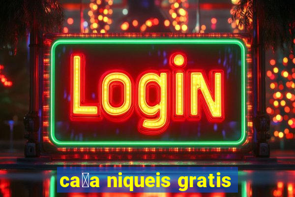 ca莽a niqueis gratis