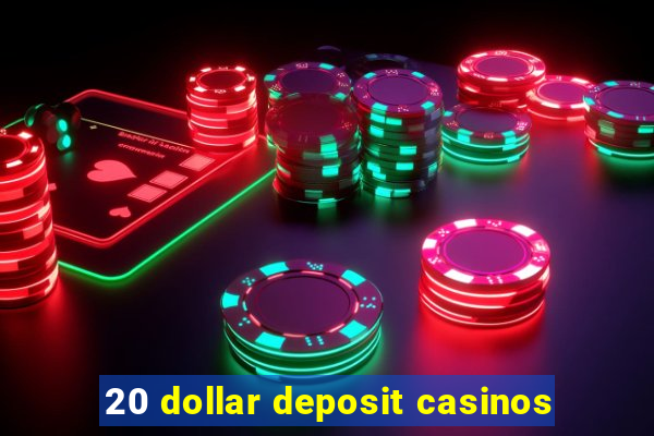 20 dollar deposit casinos