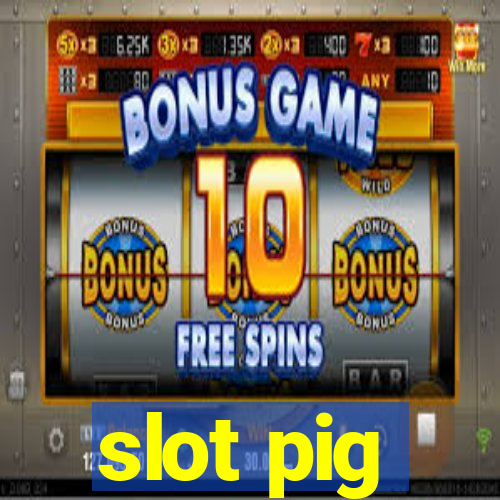 slot pig