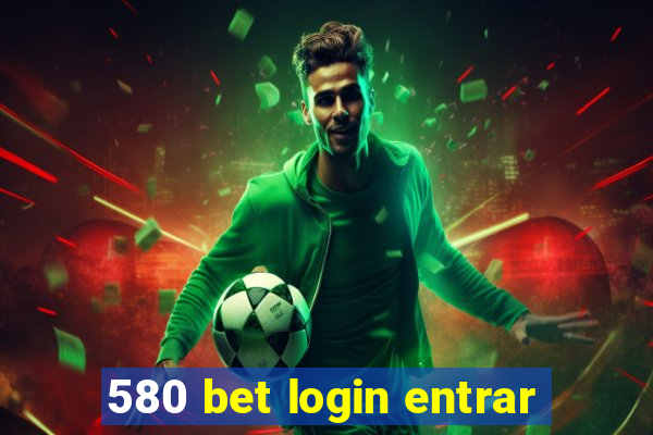 580 bet login entrar