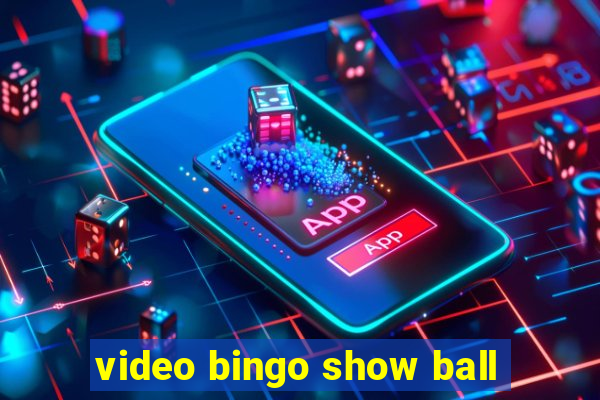 video bingo show ball