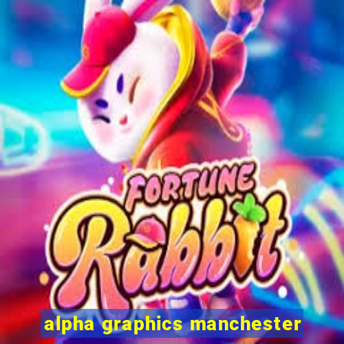 alpha graphics manchester