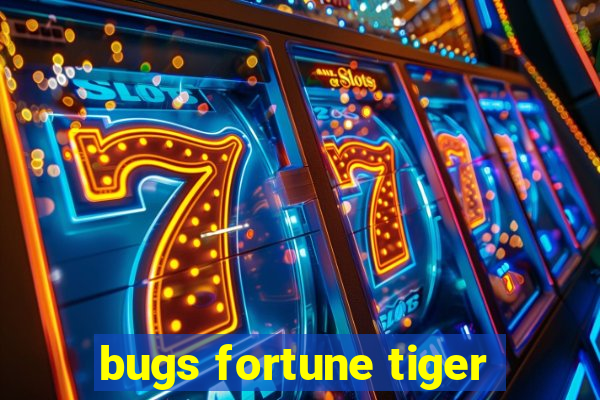 bugs fortune tiger