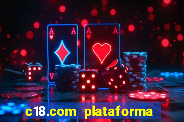 c18.com plataforma de jogos