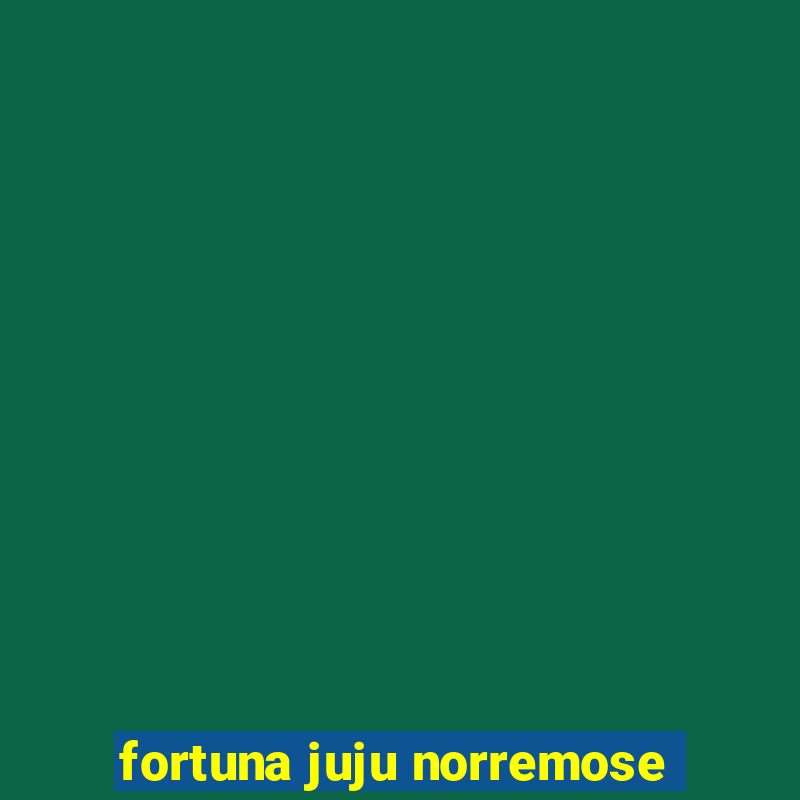 fortuna juju norremose