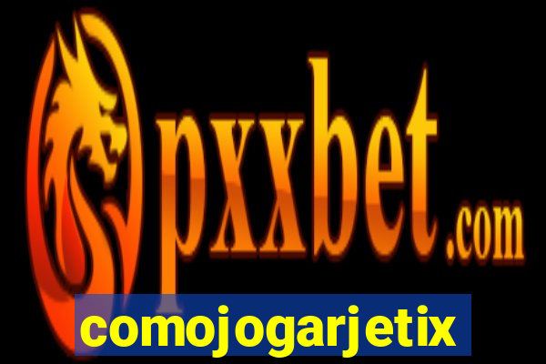 comojogarjetix