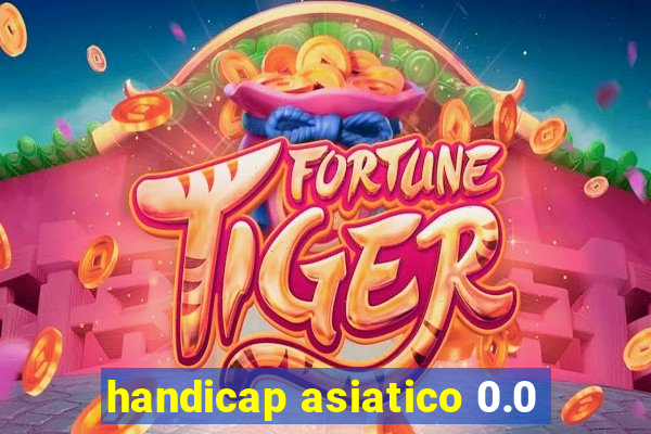 handicap asiatico 0.0