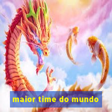 maior time do mundo