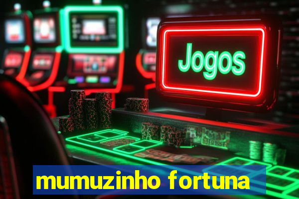 mumuzinho fortuna