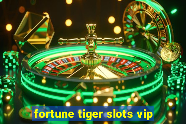 fortune tiger slots vip