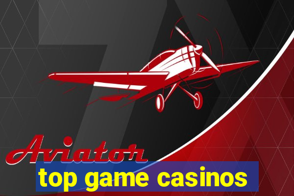 top game casinos