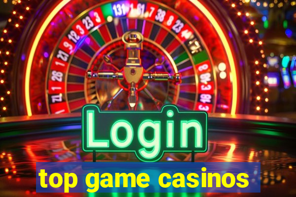 top game casinos