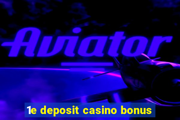 1e deposit casino bonus